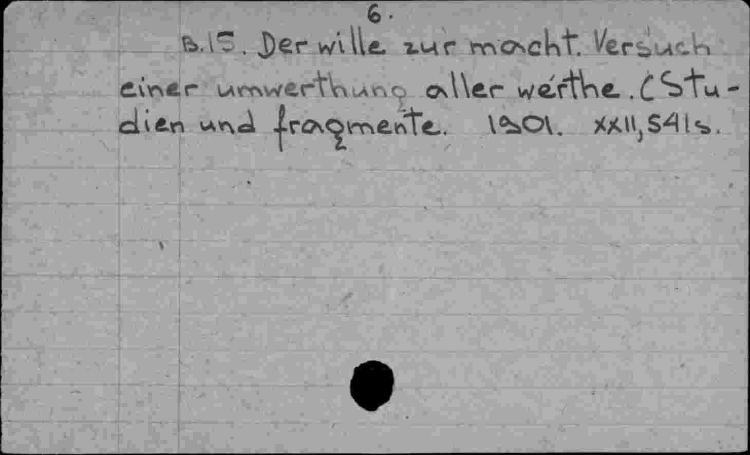 ﻿6 •
ЬЛ7>. j)er v/vlle. гиг mosckt”. Verbuch iintr urnwertViLAnç оЛ\ег v/é.ftV\€.
che.n *ал<А Ir^Qmehte,. \^s>O\. XX^S^Ils.